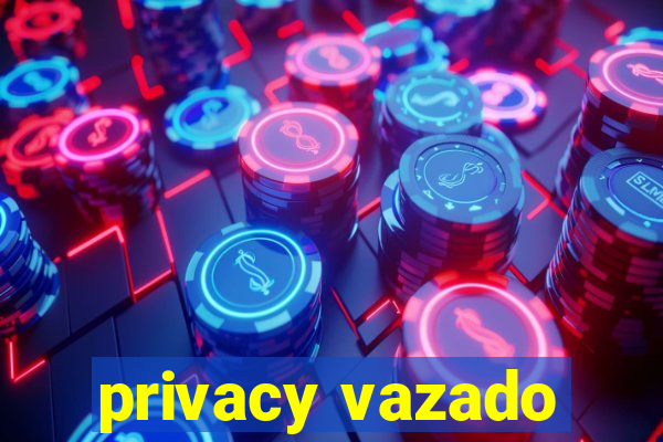 privacy vazado